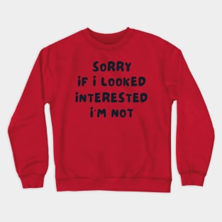 Uninterested funny Crewneck Sweatshirt